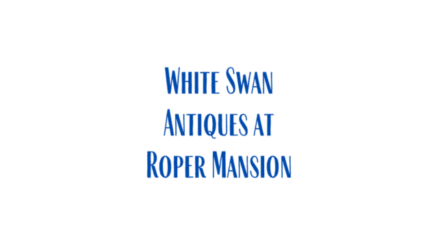 White Swan Antiques at Roper Mansion